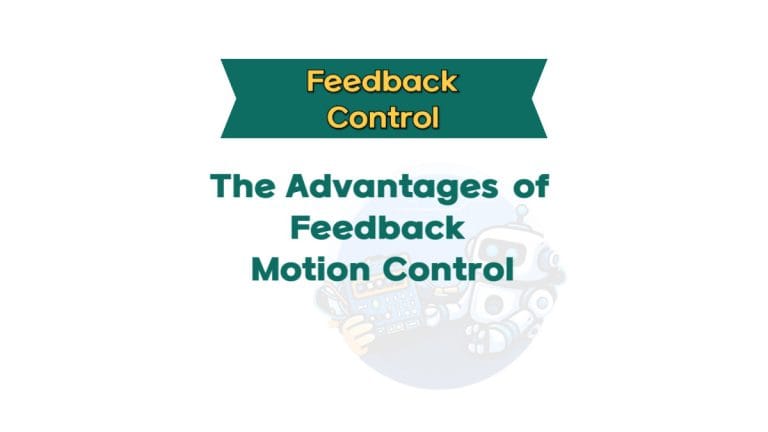 The Advantages of Feedback Motion Control
